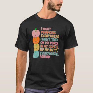 Jag vill ha pumpor överallt.Jag vill ha dem på min T Shirt