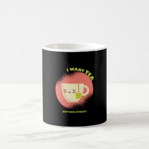 Jag vill ha Tea Inte din åsikt Kaffemugg