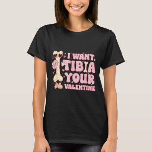 Jag Vill Ha Tibia Valentine Ortopedisk Radiologi T Shirt