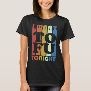Jag vill ha Tofu ikväll Vegan Vegetarian T Shirt