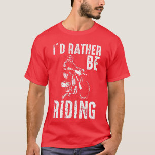Jag vill hellre cykla Motocross Dirt Bike T Shirt