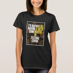 Jag vill hellre ha en öl i Fuzhou-Chinan T Shirt