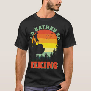 Jag vill hellre hysa Hike Hiker Äventyr utomhus T Shirt