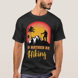 Jag vill hellre hysa Hike Hiker Äventyr utomhus T Shirt