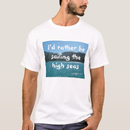 Jag vill hellre segla på öppet hav tee shirt