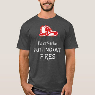 Jag vill hellre släcka elden Fireman Funny T Shirt