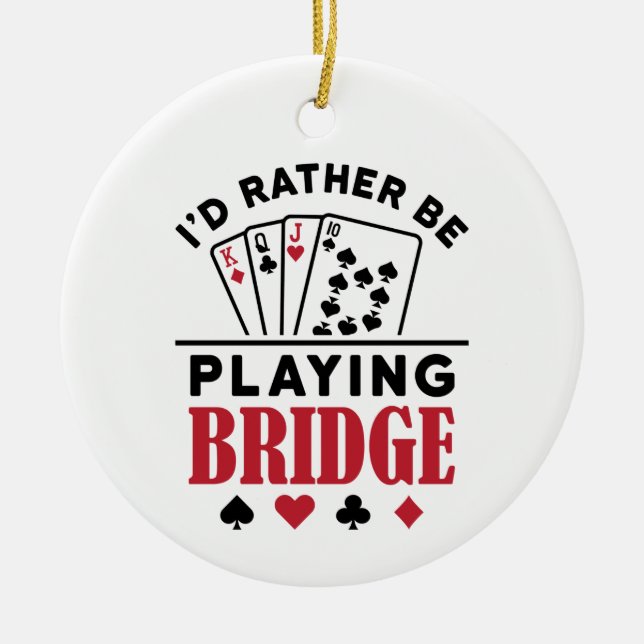 Jag vill hellre spela Bridge Coola Bridge Card-spe Julgransprydnad Keramik (Framsidan)