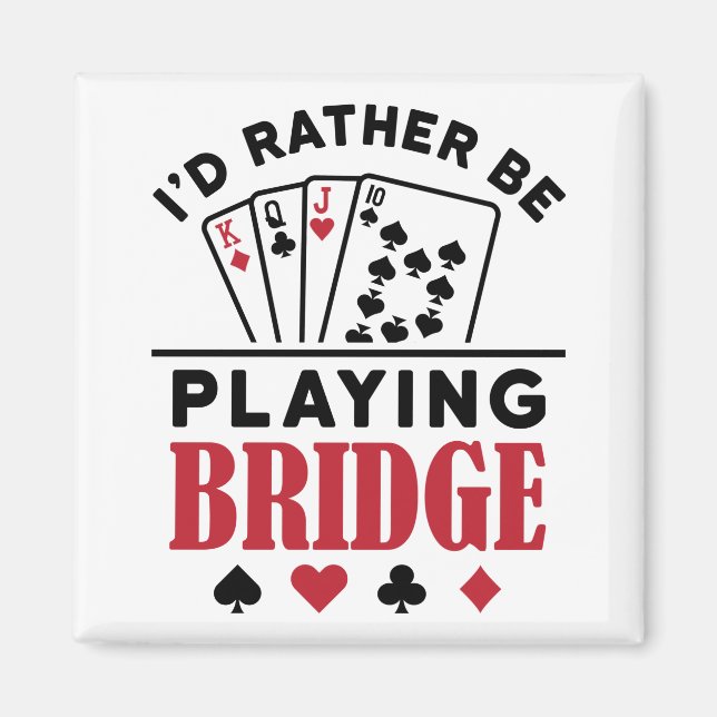 Jag vill hellre spela Bridge Coola Bridge Card-spe Magnet (Framsidan)