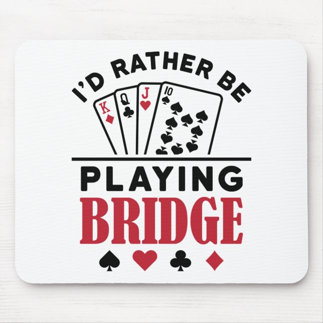 Jag vill hellre spela Bridge Coola Bridge Card-spe Musmatta (Framsidan)