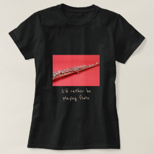 Jag vill hellre spela låtsaslogan för flute-musik t shirt