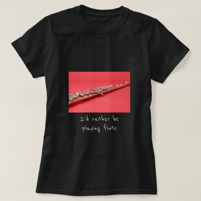 Jag vill hellre spela låtsaslogan för flute-musik t shirt (Design framsida)