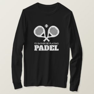 Jag vill hellre spela padel-korkade racketsporter t shirt