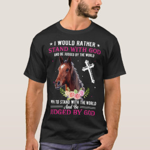 Jag vill hellre stå med en bra, rolig hästgåva t shirt