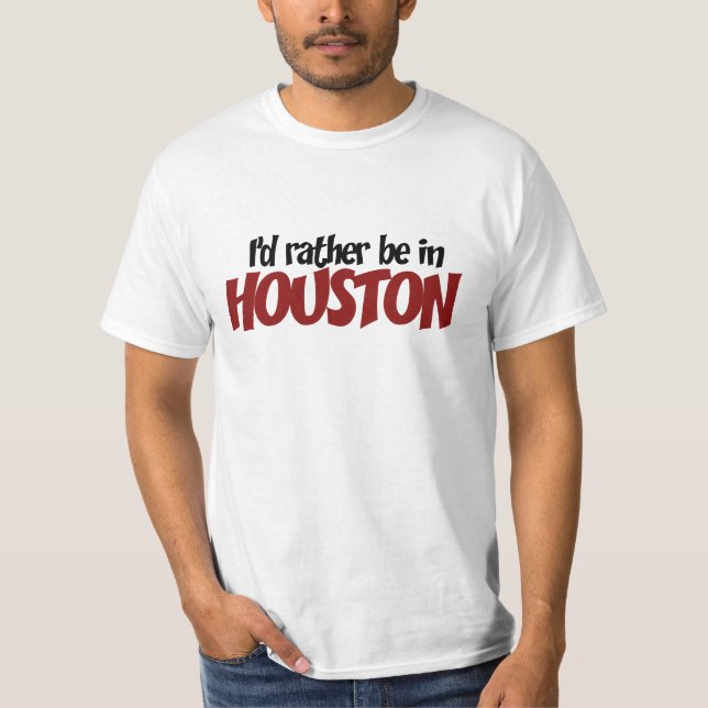 Jag vill hellre vara i Houston T-shirt (Framsida)