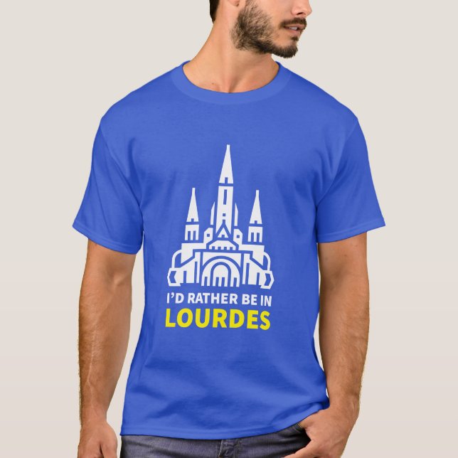 Jag vill hellre vara i Lourdes T Shirt (Framsida)