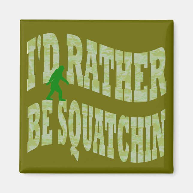 Jag vill hellre vara Squatchin grönt Camo Magnet (Framsidan)