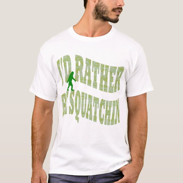 Jag vill hellre vara Squatchin grönt Camo Tee (Framsida)