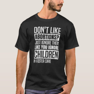 Jag vill inte att abbortion bara ignorerar deras P T Shirt