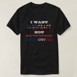 JAG VILL INTE ATT DEMOKRATIN SKALL VARA DIKTATUR # T SHIRT