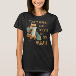 Jag vill inte att den här känslan försvinner t shirt