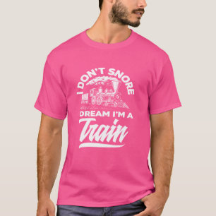 Jag vill inte att jag drömmer om att jag är en Tåg T Shirt