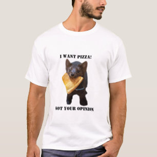 Jag vill inte att PIZZA ska vara din åsikt. T Shirt