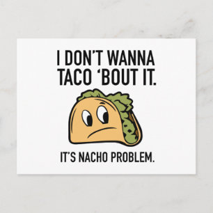 Jag vill inte att Taco "Bout it. Det är Nacho-prob Vykort