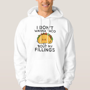 Jag vill inte att Taco "Bout My Fillings" Hoodie