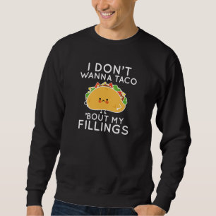 Jag vill inte att Taco "Bout My Fillings" Lång Ärmad Tröja