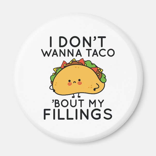 Jag vill inte att Taco "Bout My Fillings" Magnet (Framsidan)
