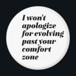 Jag vill inte be om ursäkt för inspirationskraft k magnet<br><div class="desc">Jag ber inte om ursäkt för att jag har gått förbi din tröst zon. Stimulans- och motiveringssymboler för kvinnor och flickor som säger att jag inte bryr mig om hat. Coolans sassi attitydvaror för dem som känner självförtroende och är stolta över att vara en bättre människa. Sarkasm i perfekt och...</div>