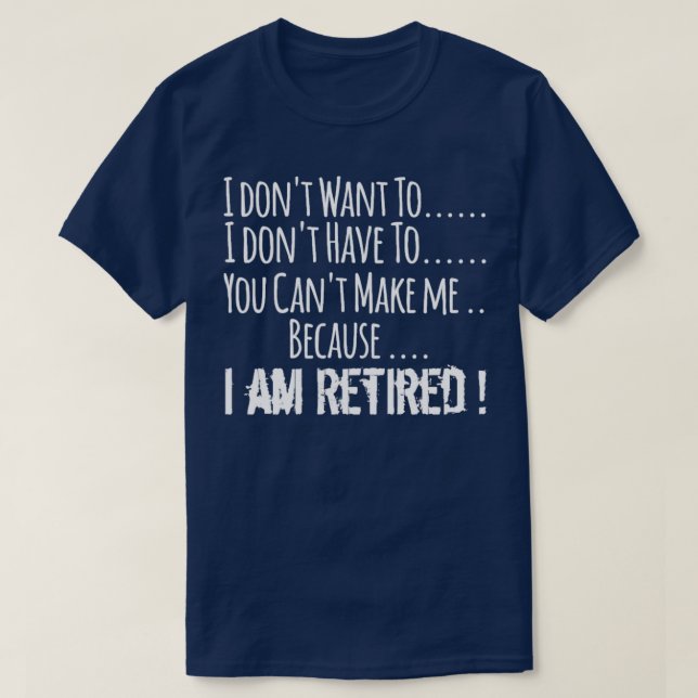Jag vill inte behöva... Jag är pensionerad T Shirt (Design framsida)