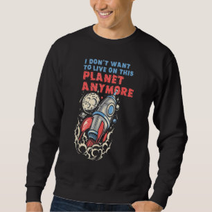 Jag vill inte bo på den här planeten längre lång ärmad tröja