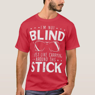 Jag vill inte ha Blind att bara bära runt den här  T Shirt