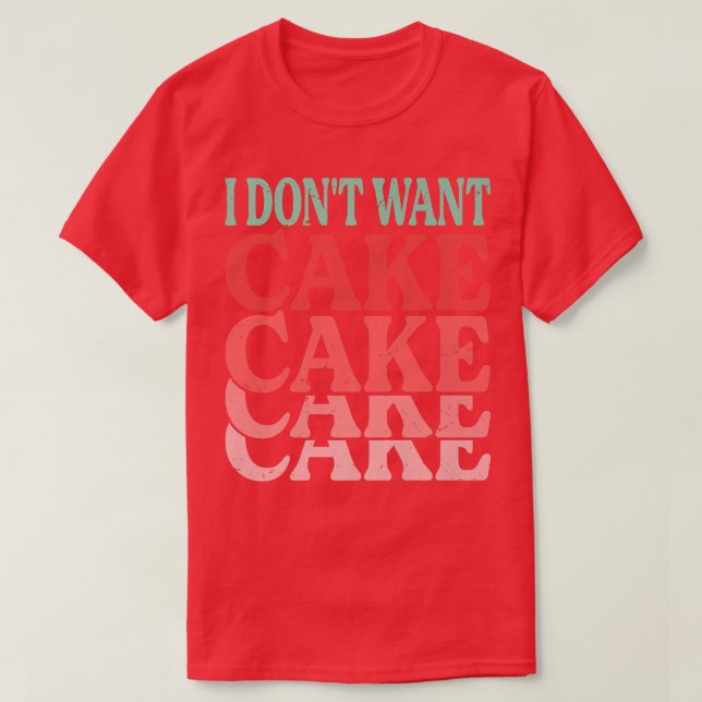 Jag vill inte ha Cake Funny Baker Baking Jokes T Shirt (Design framsida)