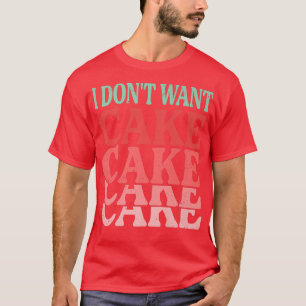 Jag vill inte ha Cake Funny Baker Baking Jokes T Shirt