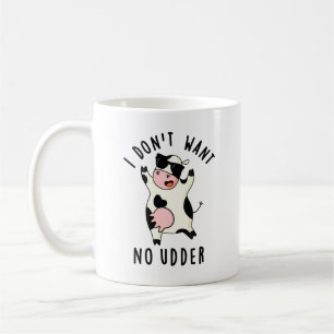 Jag vill inte ha Udder Funny Cow Pun Kaffemugg