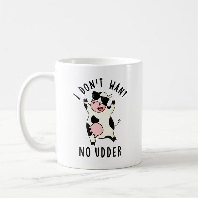 Jag vill inte ha Udder Funny Cow Pun Kaffemugg (Vänster)