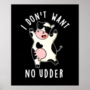 Jag vill inte ha Udder Funny Cow Pun Mörk BG Poster
