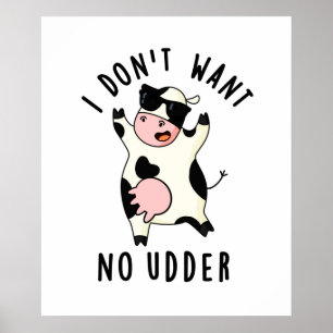 Jag vill inte ha Udder Funny Cow Pun Poster