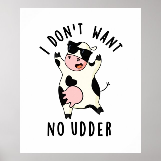 Jag vill inte ha Udder Funny Cow Pun Poster (Framsidan)