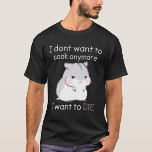 Jag vill inte koka mer jag vill dö t shirt