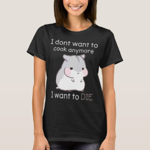 Jag vill inte koka mer jag vill dö t shirt