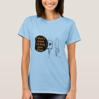 Jag vill inte krama dig, mamma t shirt