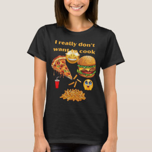 Jag vill inte laga mat idag, verkligen. t shirt