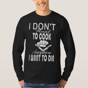 Jag vill inte laga mat. Jag vill dö mat. T Shirt