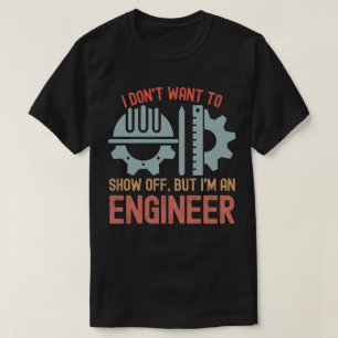 Jag vill inte skryta, men jag är ingenjör t shirt