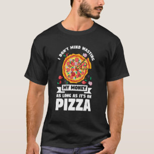 Jag vill inte Slösa mina pengar på Pizza Pizzas Pi T Shirt