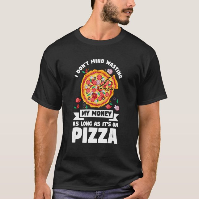 Jag vill inte Slösa mina pengar på Pizza Pizzas Pi T Shirt (Framsida)