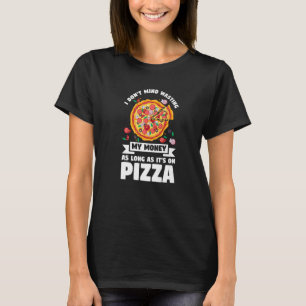Jag vill inte Slösa mina pengar på Pizza Pizzas Pi T Shirt